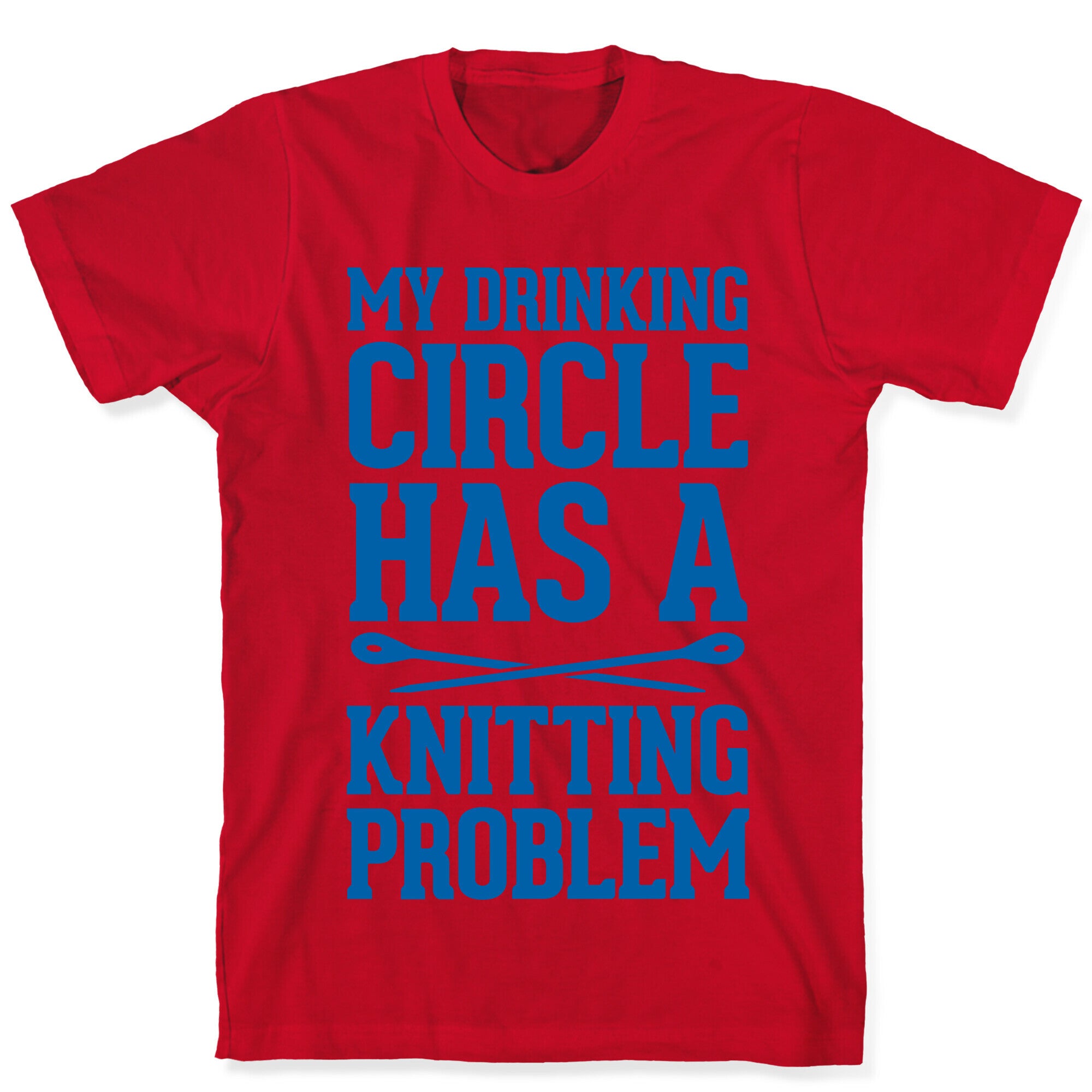 My Drinking Circle Has a Knitting Problem T-Shirt
